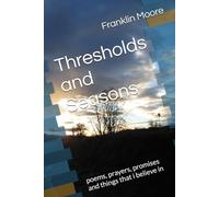 Thresholds and Seasons: poems, prayers, promises and things that i believe in