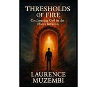 Thresholds of Fire: Confronting God in the Places Between (The Thriving Believer's Action Guides)