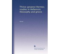 Thrice-greatest Hermes; studies in Hellenistic theosophy and gnosis: Volume 2