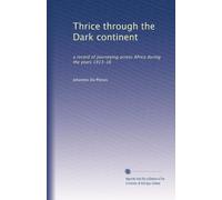 Thrice through the Dark continent: a record of journeying across Africa during the years 1913-16