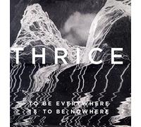 Thrice - To Be Everywhere Is to Be Nowhere