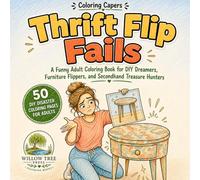 Thrift Flip Fails: A Funny Adult Coloring Book for DIY Dreamers, Furniture Flippers, and Secondhand Treasure Hunters (Coloring Capers)