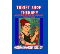 Thrift Shop Therapy: Get Your Shit Together One Secondhand Emotion at a Time