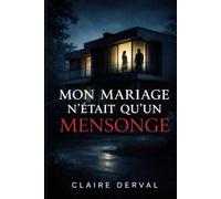 Thriller conjugal: MON MARIAGE N'ÉTAIT QU'UN MENSONGE - On ne connaît jamais vraiment son mari (Thriller psychologique sombre)
