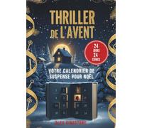 Thriller de l'Avent : 24 jours, 24 crimes : votre calendrier de suspense pour Noël: Résolvez une nouvelle enquête chaque jour et vivez un compte à rebours haletant jusqu’au réveillon
