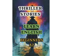 THRILLER STORIES. LEARN ENGLISH. BEGINNERS A2. (Easy English Stories: Beginners A2)
