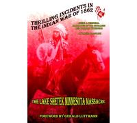 Thrilling Incidents in the Indian War of 1862: Being a Personal Narrative of the Outrages and Horrors Witnessed