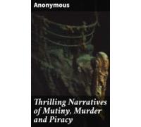 Thrilling Narratives Of Mutiny Murder And Piracy (ebook)