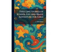 Thrilling Stories of School Life and Brave Adventure for Girls