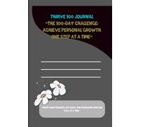 thrive 100 journal: “The 100-Day Challenge: Achieve Personal Growth One Step at a Time”