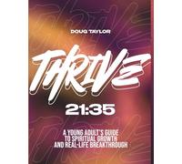 Thrive 21:35: A Young Adult's Guide to Spiritual Growth and Real-Life Breakthrough