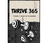 Thrive 365: A Full-Year Health & Wellness Journal: Your Companion for Tracking Habits, Goals, Nutrition & Self-Care for the year