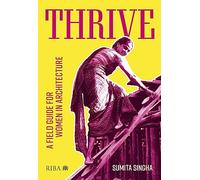 Thrive: A field guide for women in architecture