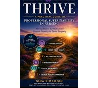 THRIVE: A Practical Guide to Professional Sustainability in Nursing: Moving Beyond Burnout Toward Purpose, Growth, and Career Longevity