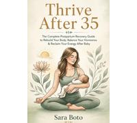 Thrive After 35: The Complete Postpartum Recovery Guide to Rebuild Your Body, Balance Your Hormones, Restore Your Energy, and Feel Like Yourself Again After Baby