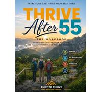 Thrive After 55 - The Workbook: Make Your Last Third Your Best Third