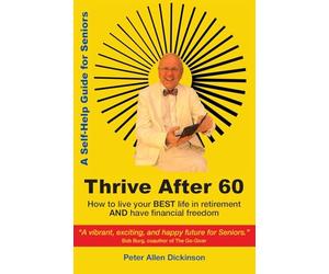 Thrive After 60: How to live your BEST life in retirement AND have financial freedom