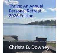 Thrive: An Annual Personal Retreat - 2026 Edition: 90 Minutes to Reconnect, Reflect, and Design What Matters Most