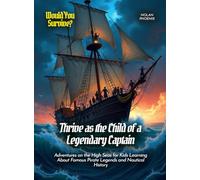 Thrive as the Child of a Legendary Captain: Adventures on the High Seas for Kids Learning About Famous Pirate Legends and Nautical History (Book For Curious Kids)
