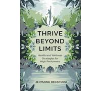 Thrive Beyond Limits: Health and Wellness Strategies for High Performers