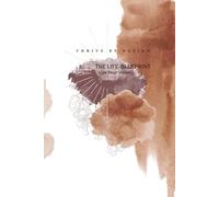 Thrive By Design: The Life- Blueprint Live your Vision