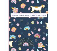 "Thrive Daily with Purpose Planner: The Ultimate Daily Planner for Focus, Productivity, and Balance", 150 Pages