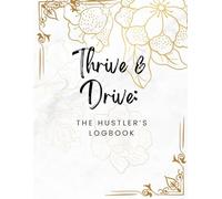 Thrive & Drive: The Hustler's Logbook