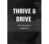 Thrive & Drive: The Hustler's Logbook: Mileage and Vehicle Expenses Logbook