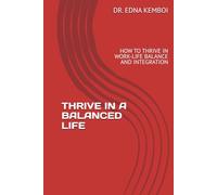 THRIVE IN A BALANCED LIFE: HOW TO THRIVE IN WORK-LIFE BALANCE AND INTEGRATION (THRIVE IN LIFE)