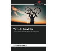 Thrive in Everything: State of mind, Goals, Health, Wealth and Relationships