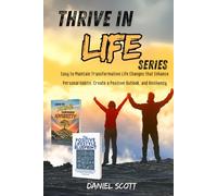 Thrive in Life Series: Easy to Maintain Transformative Life Changes that Enhance Personal Habits, Create a Positive Outlook, and Resiliency