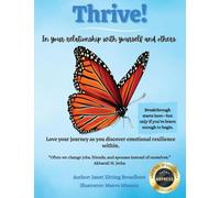 Thrive! In your relationship with yourself and others: Love your journey as you discover emotional resilience within