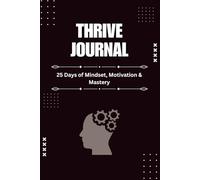 Thrive Journal: 25 Days of Mindset, Motivation & Mastery