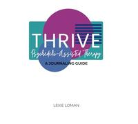 Thrive: Psychedelic-Assisted Therapy: A Journaling Guide