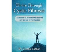 THRIVE THROUGH CYSTIC FIBROSIS: Handbook to Reclaim and Redefine Life Beyond Cystic Fibrosis