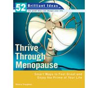 Thrive Through Menopause (52 Brilliant Ideas): Smart Ways to Feel Great and Enjoy the Prime of Your Life