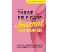 Thrive Through Self-Care Activities Journal for Women: Regulate Your Nervous System and Unlock the Life You Want in 21 Days (Get Connected: Self-Care for Women)
