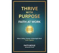 Thrive With Purpose: Faith at Work Companion Devotional: Living Your Calling | Leading with Faith | Advancing Kingdom Impact