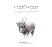 Thriven: Being Driven to Thrive in Every Area of Your Life, at All Times, and Any Circumstance