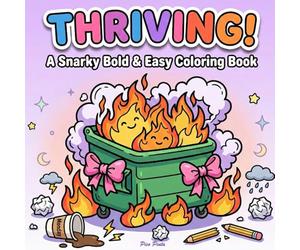 THRIVING! - A Snarky Bold & Easy Coloring Book: Thick lines for Thin Patience and Chaotic Lives for the Sarcastic and Ironic Coquette Fan