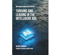 Thriving and Leading in the Intelligent Age: Mastering Change with Purpose
