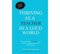 Thriving as a Teacher / Professor in a Loud World: The Power of Quiet Leadership in Education (The Introvert's Advantage)