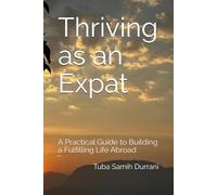 Thriving as an Expat: A Practical Guide to Building a Fulfilling Life Abroad