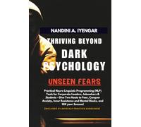 Thriving Beyond Dark Psychology - Unseen Fears -: Practical Neuro Linguistic Programming (NLP) Tools for Corporate Leaders, Jobseekers & Students - Give Two Hoots to Fear, Anxiety & Build Resilience