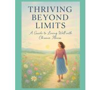Thriving Beyond Limits: A Guide to Living Well with Chronic Illness (Health Hacks for High Achievers)