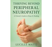 Thriving Beyond Peripheral Neuropathy: A Patient’s Guide to Hope & Healing
