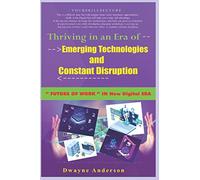 Thriving in an Era of Emerging Technologies and Constant Disruption: Future of Work in New Digital Era