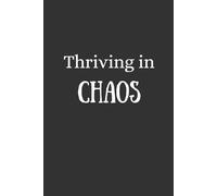 Thriving in Chaos: Gift Notebook Journal