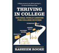 Thriving in College: Ten Real World Lessons for College Success