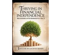 Thriving in Financial Independence: Recovering After Bankruptcy Vol 3:: Achieving Long-Term Stability, Rebuilding Wealth, and Living Debt-Free After ... Bankruptcy Book Bundle: Volume 1 to Volume 4)